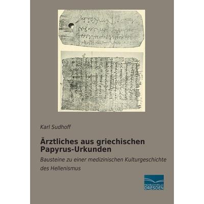 Ärztliches aus griechischen Papyrus-Urkunden, Taschenbuch von Karl Sudhoff, Fachbuchverlag Dresden, 978-3-95692-682-2