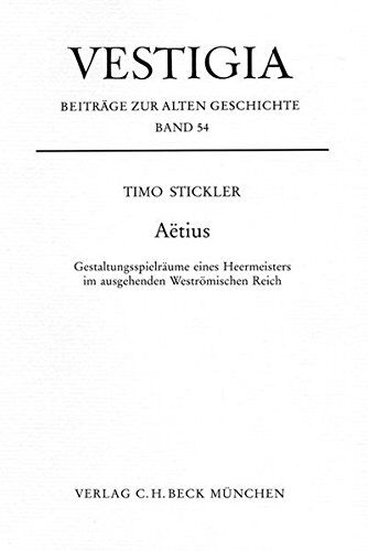 Timo Stickler - Aetius: Gestaltungsspielsräume eines Heermeisters im ausgehenden Weströmischen Reich (Vestigia / Beiträge zur Alten Geschichte) - Preis vom 12.10.2026 11:37:12 h