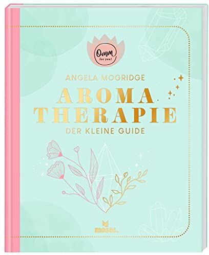 Angela Mockridge - moses. Omm for you I Aromatherapie - Der kleine Guide I Kompaktes Wissen zum Thema ätherische Öle auf 192 Seiten I Praxisbuch für Einsteiger - Preis vom 13.10.2026 11:25:28 h
