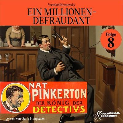 Ein Millionen-Defraudant (Nat Pinkerton - Der König der Detectivs, Folge 8) - Vsevolod Krestovsky, Audio, 9783711959065