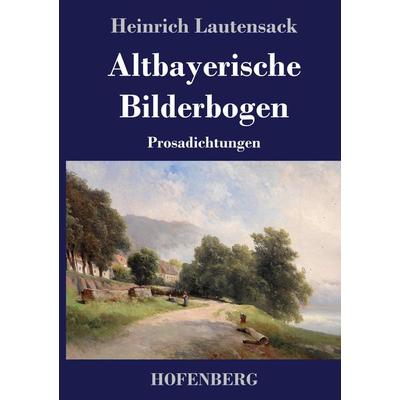 Altbayerische Bilderbogen, Gebundene Ausgabe von Heinrich Lautensack, Hofenberg, 978-3-7437-3478-4