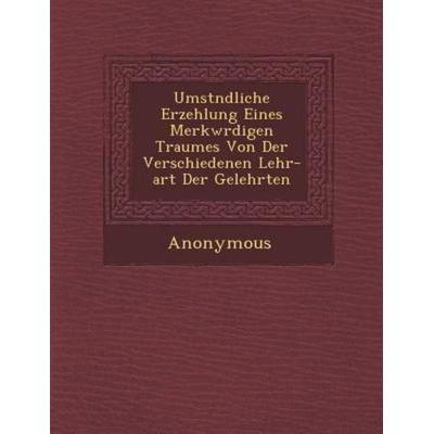 Umst Ndliche Erzehlung Eines Merkw Rdigen Traumes Von Der Verschiedenen Lehr-Art Der Gelehrten, von Anonymous, Saraswati Press, 978-1-288-17383-9