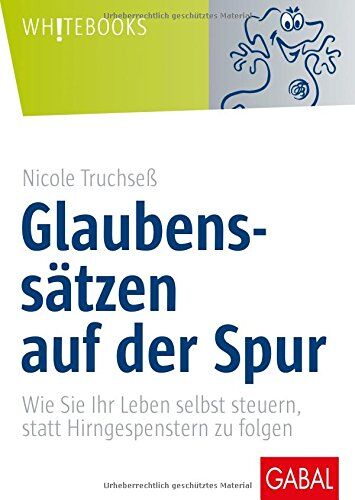 Nicole Truchseß - Glaubenssätzen auf der Spur: Wie Sie Ihr Leben selbst steuern, statt Hirngespenstern zu folgen (Whitebooks) - Preis vom 10.10.2026 11:48:34 h