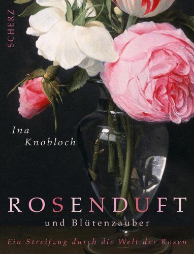 Ina Knobloch - Rosenduft und Blütenzauber: Ein Streifzug durch die Welt der Rosen - Preis vom 17.10.2026 19:25:27 h