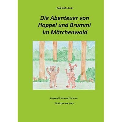 Die Abenteuer von Hoppel und Brummi im Märchenwald, Taschenbuch von Ralf Kalle Skala, BoD – Books on Demand, 978-3-7534-6082-6