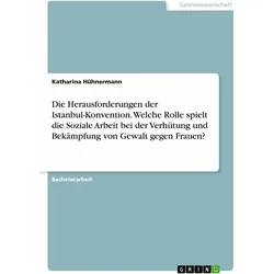 Die Herausforderungen der Istanbul-Konvention. Welche Rolle spielt die Soziale Arbeit bei der V, Fachbücher von Katharina Hühnermann