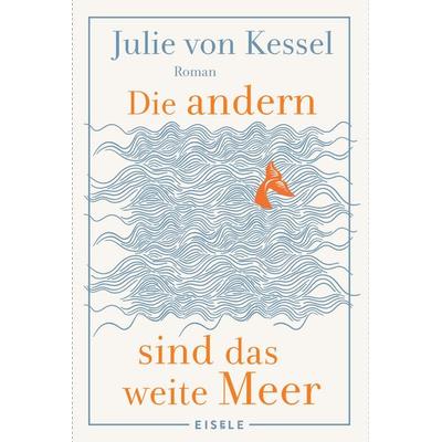Die andern sind das weite Meer, Taschenbuch von Julie von Kessel, Eisele Verlag