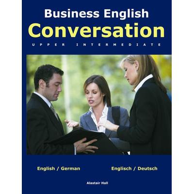Business English Conversation, Taschenbuch von Alastair Hall, BoD – Books on Demand, 978-3-8334-3825-7