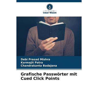 Grafische Passwörter mit Cued Click Points, Taschenbuch von Debi Prasad Mishra,Karmajit Patra,Chandrakanta Badajena, Verlag Unser Wissen,