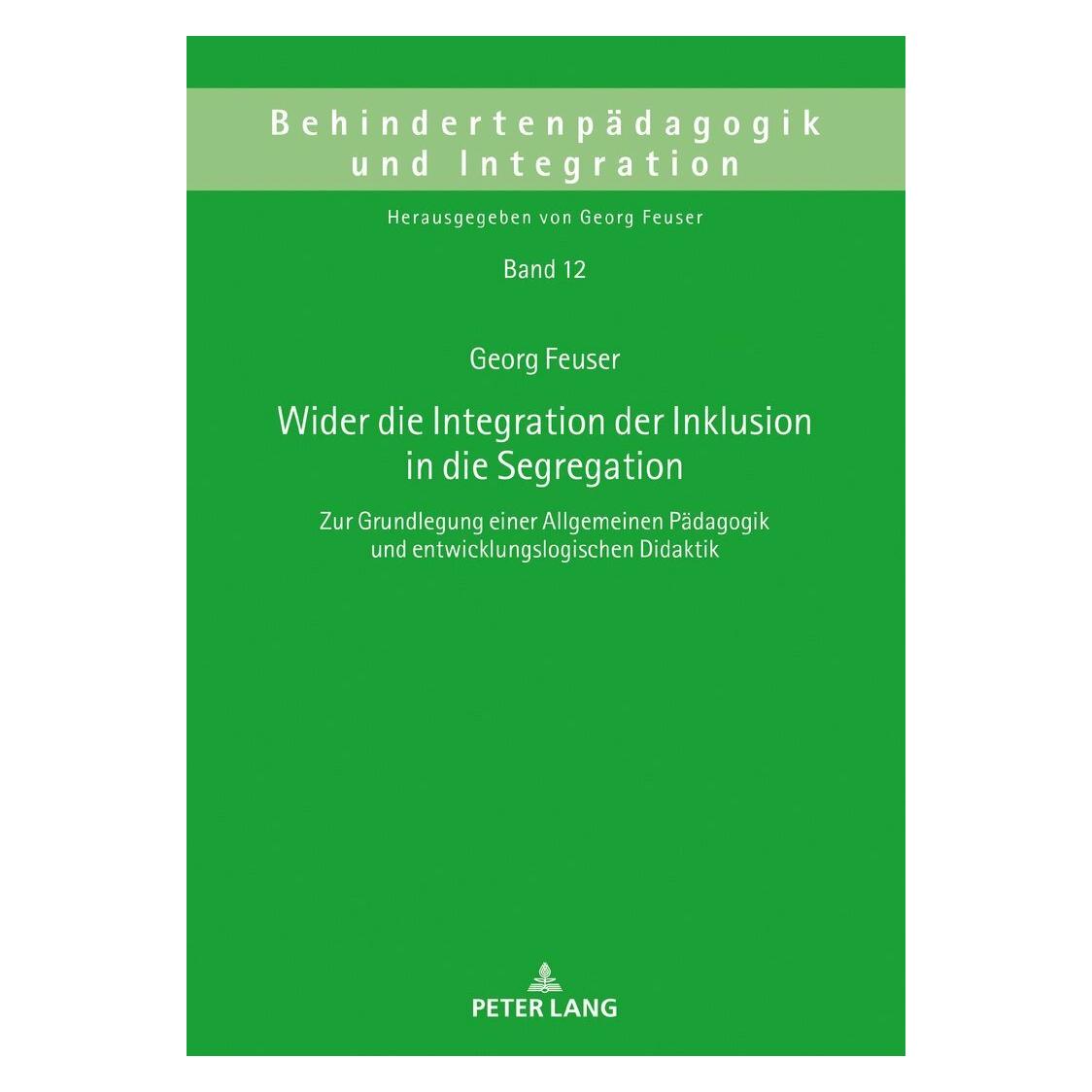 Peter Lang Wider die Integration der Inklusion in die Segregation (Deutsch, Georg Feuser, 2018) (9649541)