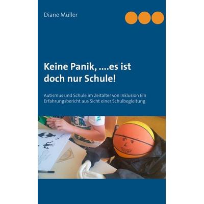 Keine Panik,....Es ist doch nur Schule!, Taschenbuch von Diane Müller, BoD – Books on Demand, 978-3-7347-3011-5