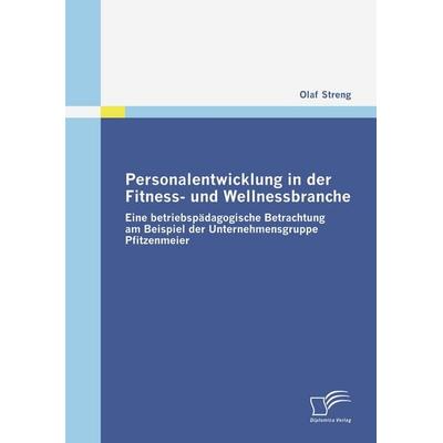 Personalentwicklung in der Fitness- und Wellnessbranche, Taschenbuch von Olaf Streng, Diplomica Verlag GmbH, 978-3-8366-7329-7