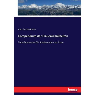 Compendium der Frauenkrankheiten, Taschenbuch von Carl Gustav Rothe, Hansebooks, 978-3-7434-5209-1