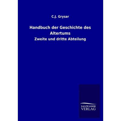 Handbuch der Geschichte des Altertums, Taschenbuch von C. J. Grysar, Salzwasser, 978-3-8460-1540-7