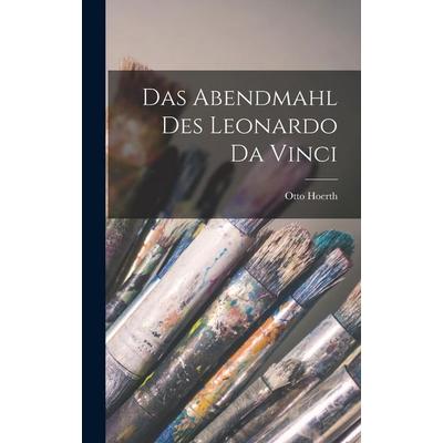 Das Abendmahl Des Leonardo Da Vinci, Gebundene Ausgabe von Otto Hoerth, Hutson Street Press, 978-1-01-765823-1