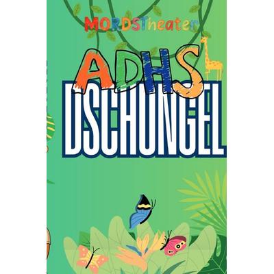 Gedankendschungel - ADHS, Taschenbuch von Mords Theater, Epubli, 978-3-565-16646-6