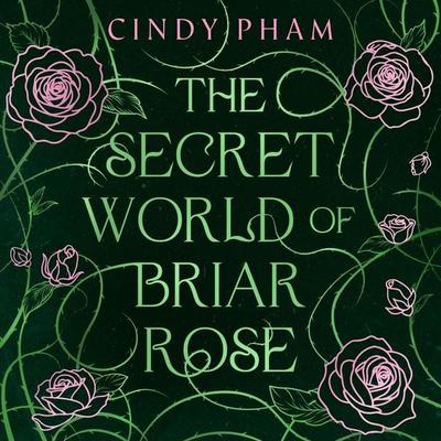 The Secret World of Briar Rose - Cindy Pham, Audio, 9781037411304