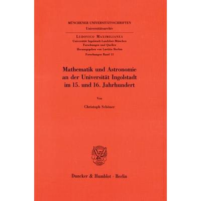 Mathematik und Astronomie an der Universität Ingolstadt im 15. und 16. Jahrhundert., Taschenbuch von Christoph Schöner, Duncker & Humblot,