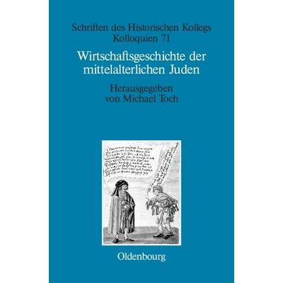 Wirtschaftsgeschichte der mittelalterlichen Juden, Gebundene Ausgabe von Michael Toch, De Gruyter Mouton, 978-3-486-58670-1