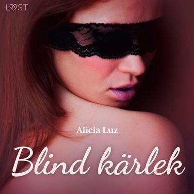 Blind kärlek - erotisk novell - Alicia Luz, Audio, 9788726541557
