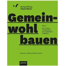 BOB CAMPUS - Transformation einer stillgelegten Textilfabrik, Fachbücher von Robert Ambrée, Johanna M. Debik, Montag Stiftung Urbane Räume