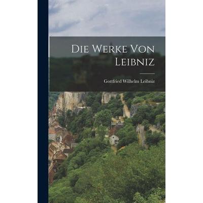 Die Werke von Leibniz, Gebundene Ausgabe von Gottfried Wilhelm Leibniz, Legare Street Press, 978-1-01-692000-1