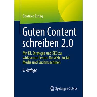 Guten Content schreiben 2.0, Taschenbuch von Beatrice Eiring, Springer Fachmedien Wiesbaden GmbH, 978-3-658-50473-1