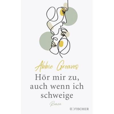 Hör mir zu, auch wenn ich schweige, Taschenbuch von Abbie Greaves, Fischer Krüger