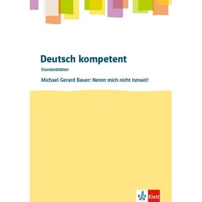 Deutsch.kompetent - Stundenblätter. Michael G. Bauer: Nennt mich nicht Ismael! Kopiervorlagen 7. und 8. Klasse, Geheftet von , Klett Schulbuchverlag,