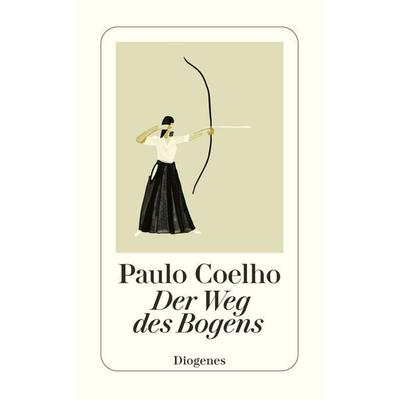 Der Weg des Bogens, Taschenbuch von Paulo Coelho, Diogenes Verlag AG