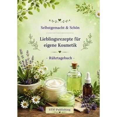 Selbstgemacht & Schön - Lieblingsrezepte für eigene Kosmetik - Rührtagebuch, Taschenbuch von Sabine Thaller, Epubli, 978-3-565-18033-2