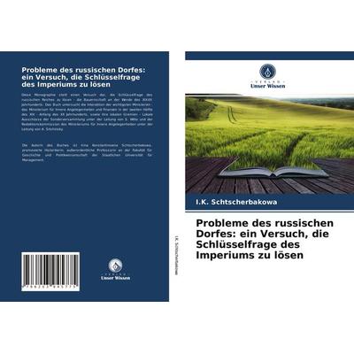Probleme des russischen Dorfes: ein Versuch, die Schlüsselfrage des Imperiums zu lösen, Taschenbuch von I. K. Schtscherbakowa, Verlag Unser Wissen,