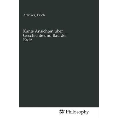 Kants Ansichten über Geschichte und Bau der Erde, Taschenbuch von , MV-Philosophy, 978-3-96880-006-6