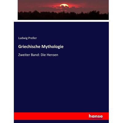 Griechische Mythologie, Taschenbuch von Ludwig Preller, Hansebooks, 978-3-7446-8076-9