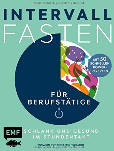 Intervallfasten für Berufstätige – Schlank und gesund im Stundentakt: Garantiert leistungsfähig mit 50 schnellen Power-Rezepten - Preis vom 11.10.2026 15:43:13 h