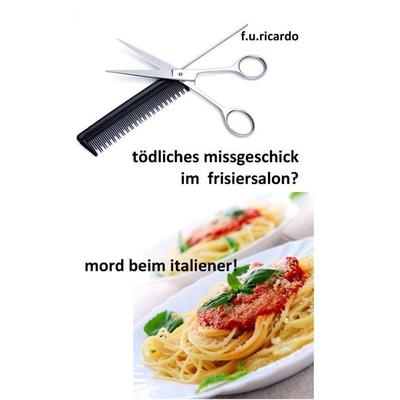 Tödliches Missgeschick im Frisiersalon? und Mord beim Italiener!, Taschenbuch von F.U Ricardo, BoD – Books on Demand, 978-3-8482-0983-5
