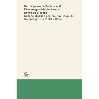 Eugène Etienne und die französische Kolonialpolitik (1887–1904), Taschenbuch von Herward Sieberg, VS Verlag für Sozialwissenschaften,