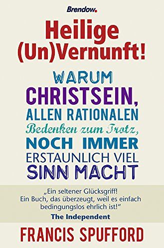 Francis Spufford - Heilige (Un)Vernunft!: Warum Christsein, allen rationalen Bedenken zum Trotz, noch immer erstaunlich viel Sinn macht - Preis vom 30.09.2026 09:01:18 h