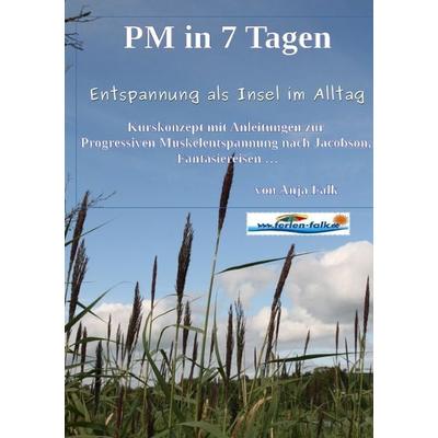 PM in 7 Tagen Entspannung als Insel im Alltag, Taschenbuch von Anja Falk, Epubli, 978-3-7375-6174-7