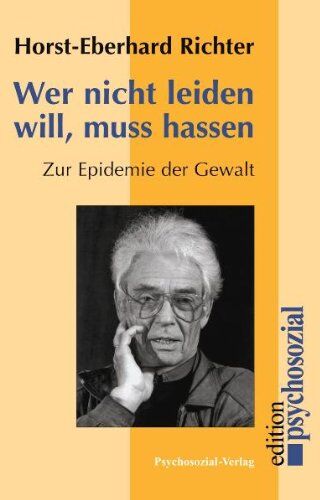 Horst-Eberhard Richter - Wer nicht leiden will, muß hassen: Zur Epidemie der Gewalt - Preis vom 30.09.2026 09:01:18 h