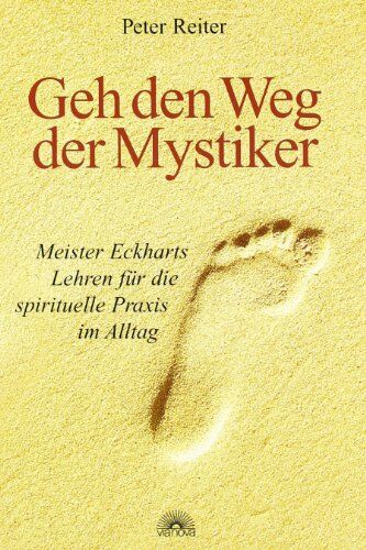 Peter Reiter - Geh den Weg der Mystiker. Meister Eckharts Lehren für die spirituelle Praxis im Alltag - Preis vom 07.10.2026 11:45:10 h