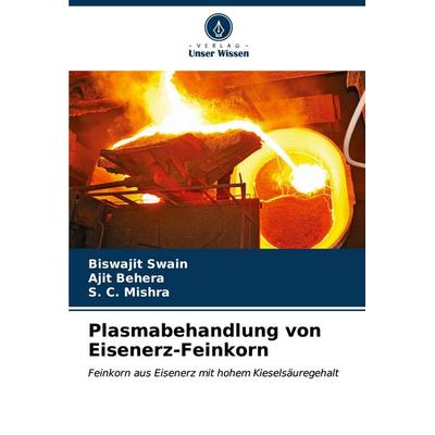 Plasmabehandlung von Eisenerz-Feinkorn, Taschenbuch von Biswajit Swain,Ajit Behera,S. C. Mishra, Verlag Unser Wissen, 978-620-7-07843-1
