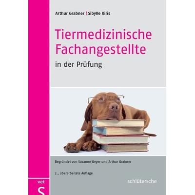 Tiermedizinische Fachangestellte in der Prüfung, Taschenbuch von Arthur Grabner,Sibylle Kiris, Schlütersche Verlag, 978-3-89993-693-3
