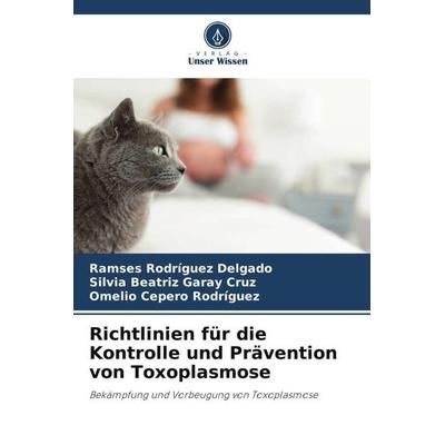 Richtlinien für die Kontrolle und Prävention von Toxoplasmose, Taschenbuch von Ramses Rodríguez Delgado,Silvia Beatriz Garay Cruz,Omelio Cepero