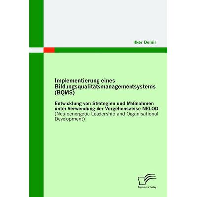 Implementierung eines Bildungsqualitätsmanagementsystems (BQMS): Entwicklung von Strategien und Maßnahmen unter Verwendung der Vorgehensweise NELOD