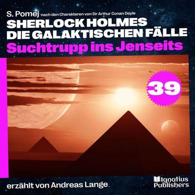 Suchtrupp ins Jenseits (Sherlock Holmes - Die galaktischen Fälle, Folge 39) - Arthur Conan Doyle,S. Pomej, Audio, 9783991742777