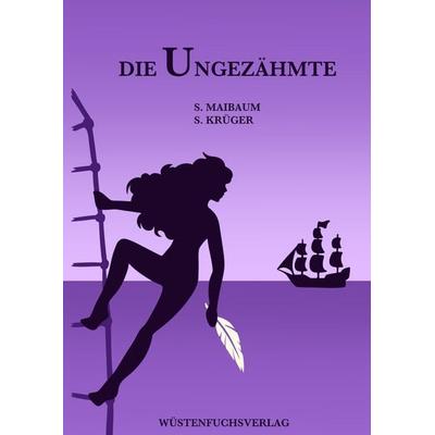 Die Ungezähmte, Gebundene Ausgabe von Sofie Krüger,Sophie Maibaum, Tredition, 978-3-384-92650-0
