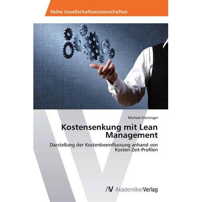 Kostensenkung mit Lean Management, Taschenbuch von Michael Steininger, AV Akademikerverlag, 978-3-639-47169-4