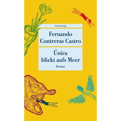 Única blickt aufs Meer, Taschenbuch von Fernando Contreras Castro, Unionsverlag, 978-3-293-20943-5