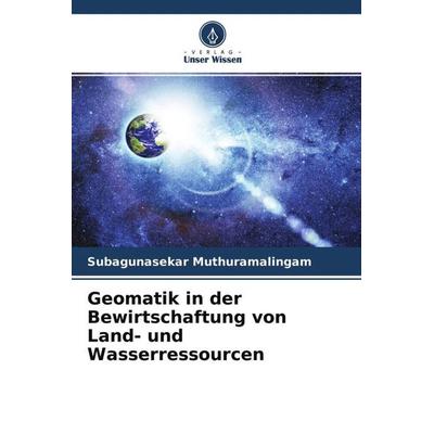 Geomatik in der Bewirtschaftung von Land- und Wasserressourcen, Taschenbuch von Subagunasekar Muthuramalingam, Verlag Unser Wissen, 978-620-4-62621-5